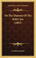 On The Diatoms Of The Baltic Sea (1882)