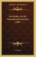 Het Karakter Van Het Internationaal Privaatrecht (1908)