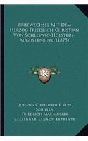 Briefwechsel Mit Dem Herzog Friedrich Christian Von Schleswig-Holstein-Augustenburg (1875)