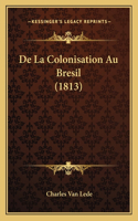 De La Colonisation Au Bresil (1813)