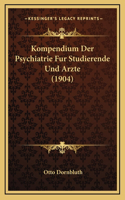 Kompendium Der Psychiatrie Fur Studierende Und Arzte (1904)