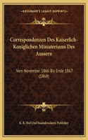 Correspondenzen Des Kaiserlich-Koniglichen Ministeriums Des Aussern