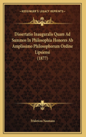 Dissertatio Inauguralis Quam Ad Summos In Philosophia Honores Ab Amplissimo Philosophorum Ordine Lipsiensi (1877)