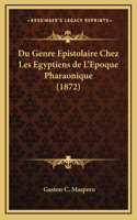Du Genre Epistolaire Chez Les Egyptiens de L'Epoque Pharaonique (1872)