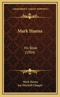 Mark Hanna: His Book (1904)