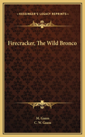 Firecracker, The Wild Bronco