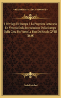 I Privilegi Di Stampa E La Proprieta Letteraria En Venezia Dalla Introduzione Della Stampa Nella Citta Fin Verso La Fine Del Secolo XVIII (1888)