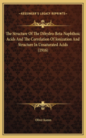 The Structure Of The Dihydro-Beta-Naphthoic Acids And The Correlation Of Ionization And Structure In Unsaturated Acids (1916)
