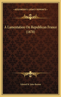 A Lamentation On Republican France (1870)