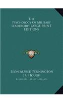 The Psychology Of Military Leadership (LARGE PRINT EDITION)