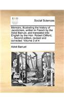 Memoirs, Illustrating the History of Jacobinism, Written in French by the ABBE Barruel, and Translated Into English by the Hon. Robert Clifford, ... Second Edition, Revised and Corrected. Volume 3 of 4