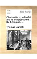 Observations on Moffat, and Its Mineral Waters. by T. Garnett, ...