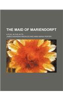 The Maid of Mariendorpt; A Play, in Five Acts: (English)