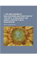 I. the Mechanism of Dislocations and Fracture of the Hip. II. Litholapaxy; Or, Rapid Lithotrity with Evacuation