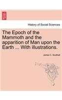 Epoch of the Mammoth and the Apparition of Man Upon the Earth ... with Illustrations.