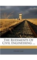 The Rudiments of Civil Engineering ...