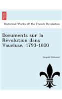 Documents Sur La Re Volution Dans Vaucluse, 1793-1800: (French)