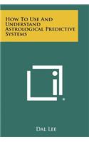 How to Use and Understand Astrological Predictive Systems