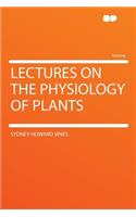 Lectures on the Physiology of Plants