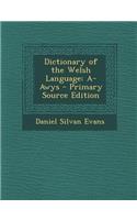 Dictionary of the Welsh Language: A-Awys: A-Awys