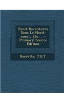 Recit Daventures Dans Le Nord-Ouest, Etc. .. - Primary Source Edition