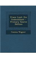 Franz Liszt: Ein Gedenkblatt - Primary Source Edition