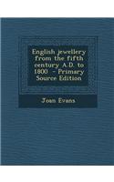 English Jewellery from the Fifth Century A.D. to 1800 - Primary Source Edition