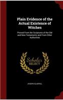 Plain Evidence of the Actual Existence of Witches: Proved From the Scriptures of the Old and New Testaments and From Other Authorities