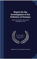 Report On the Investigation of the Pollution of Streams: Report Presented to the General Assembly of 1915