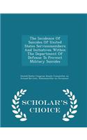 Incidence of Suicides of United States Servicemembers and Initiatives Within the Department of Defense to Prevent Military Suicides - Scholar's Choice Edition