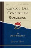 Catalog Der Conchylien Sammlung (Classic Reprint)