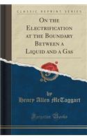 On the Electrification at the Boundary Between a Liquid and a Gas (Classic Reprint)