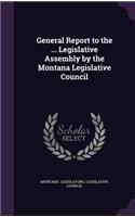 General Report to the ... Legislative Assembly by the Montana Legislative Council
