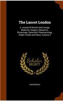 Lancet London: A Journal Of British And Foreign Medicine, Surgery, Obstetrics, Physiology, Chemistry, Pharmacology, Public Health And News, Volume 2