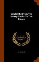 Vaudeville from the Honky Tonks to the Palace