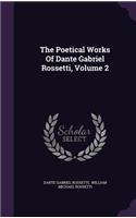 Poetical Works Of Dante Gabriel Rossetti, Volume 2: (English)