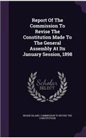 Report of the Commission to Revise the Constitution Made to the General Assembly at Its January Session, 1898