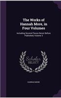 Works of Hannah More, in Four Volumes: Including Several Pieces Never Before Published, Volume 3
