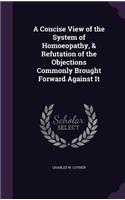 Concise View of the System of Homoeopathy, & Refutation of the Objections Commonly Brought Forward Against It
