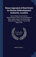 Reuse Appraisal of Real Estate for Boston Redevelopment Authority, Location: Rear of Albany Street, Boston, Massachusetts, Owner: Commonwealth of Mass. (dpw), Project: South end Urban Renewal Area, Parcel no.: Part of #48, Ma