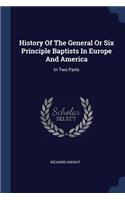 History Of The General Or Six Principle Baptists In Europe And America