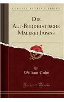 Die Alt-Buddhistische Malerei Japans (Classic Reprint)