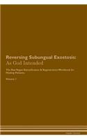 Reversing Subungual Exostosis: As God Intended The Raw Vegan Plant-Based Detoxification & Regeneration Workbook for Healing Patients. Volume 1