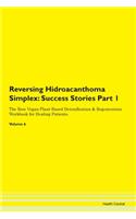 Reversing Hidroacanthoma Simplex: Success Stories Part 1 The Raw Vegan Plant-Based Detoxification & Regeneration Workbook for Healing Patients. Volume 6