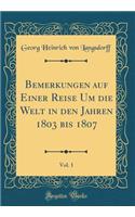 Bemerkungen Auf Einer Reise Um Die Welt in Den Jahren 1803 Bis 1807, Vol. 1 (Classic Reprint)
