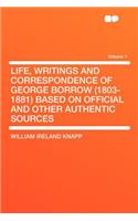 Life, Writings and Correspondence of George Borrow (1803-1881) Based on Official and Other Authentic Sources Volume 1: (English)