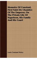 Memoirs Of Constant, First Valet De Chambre Of The Emperor, On The Private Life Of Napoleon, His Family And His Court