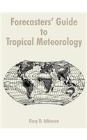 Forecasters' Guide to Tropical Meteorology