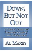 Down, But Not Out: A Study of Divorce and Remarriage in Light of God's Healing Grace