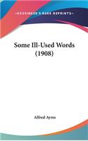 Some Ill-Used Words (1908)